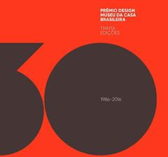 Prêmio design Museu da Casa Brasileira : 30 Edições, do autor Maria Cecilia Loschiavo dos Santos; Chico Homem de Melo; Marcos Braga