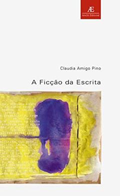 A ficção da escrita, do autor Cláudia Amigo Pino
