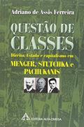 Ler Questão de Classes. Direito, Estado e Capitalismo em Menger, Stutchka e Pachukanis, do autor Adriano de Assis Ferreira Ler Questão de Classes. Direito, Estado e Capitalismo em Menger, Stutchka e Pachukanis, do autor Adriano de Assis Ferreira