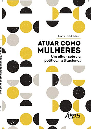 Ler Atuar como mulheres: um olhar sobre a política institucional, do autor Maíra Kubík Taveira Mano