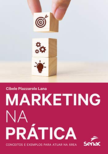Ler Marketing na prática: conceitos e exemplos para atuar na área, do autor Cibele Piazzarolo Lana