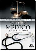 Ler O Atuar Médico. Direitos e Obrigações, do autor Andre Nigre