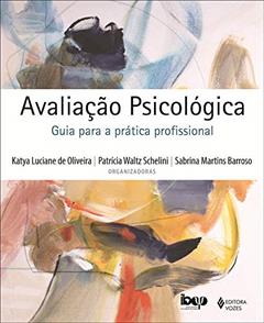 Avaliação psicológica: Guia para a prática profissional, do autor Sabrina Martins Barroso; Katya Luciane de Oliveira; Patrícia Waltz Schelini; Evely Boruchovitch; Fabián J. Marin Rueda; Heloísa 