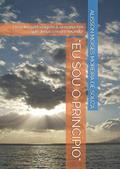 Ler "EU SOU O PRINCÍPIO": Uma incrível viagem à semana em que Jesus criou o mundo! (Portuguese Edition), do autor Prof ALISSON MOISÉS MOREIRA DE SOUZA
