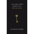 Ler Vocabulário básico da psicanálise, do autor Jacques André