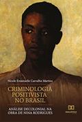 Ler Criminologia Positivista no Brasil: análise decolonial na obra de Nina Rodrigues, do autor Nicole Emanuelle Carvalho Martins