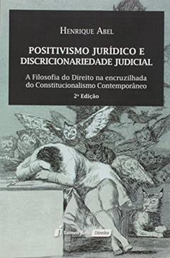 Positivismo Jurídico e Discricionariedade Judicial, do autor Henrique Abel