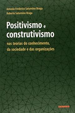 Positivismo e Construtivismo nas Teorias, do autor Roberto Saturnino Braga
