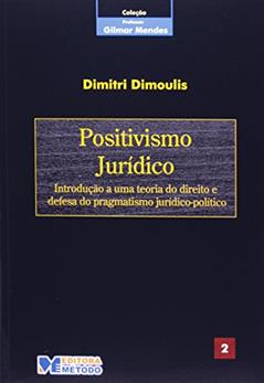Col. Gilmar Mendes 2 - Positivismo Jurídico - 1ª Edição 2006: Introdução a uma Teoria do Direito e Defesa do Pragmatismo Jurídico-político: Volume 2, do autor Dimitri Dimoulis