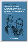 Ler Positivismo Filosófico de Auguste Comte e a Teoria Interpretativista do Direito Como Integridade de Ronald Dworking - 2021, do autor Milton Delgado Soares Ler Positivismo Filosófico de Auguste Comte e a Teoria Interpretativista do Direito Como Integridade de Ronald Dworking - 2021, do autor Milton Delgado Soares