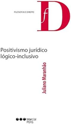 Positivismo Jurídico Lógico-inclusivo, do autor Juliano Maranhao