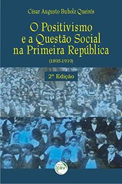 O positivismo e a questão social na primeira república 1895/1919, do autor César Augusto Bubolz Queirós