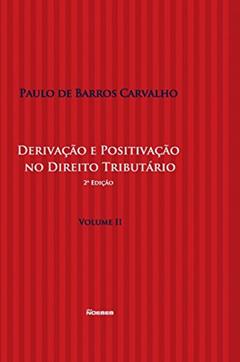 Derivação e Positivação no Direito Tributário (Volume 2), do autor Paulo de Barros Carvalho