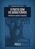 Ler O Pacto com os Subalternos: Positivismo e Política Trabalhista, do autor Maxmiliano Martins Pinheiro