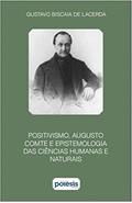 Ler Positivismo, Augusto Comte e epistemologia das ciências humanas e naturais, do autor Gustavo Biscaia de Lacerda Ler Positivismo, Augusto Comte e epistemologia das ciências humanas e naturais, do autor Gustavo Biscaia de Lacerda