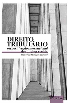 Direito Tributário e a Positivação Internacional dos Direitos Sociais, do autor Frederico Menezes Breyner
