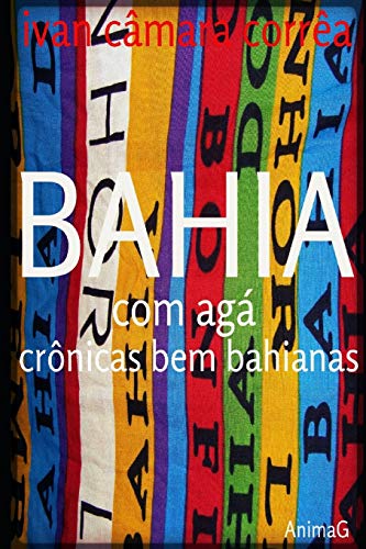 Ler Bahia com Agá: crônicas bem bahianas, do autor Ivan Camara Correa