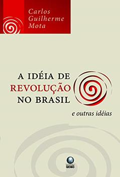 A idéia de revolução no Brasil e outras idéias, do autor Carlos Guilherme Mota