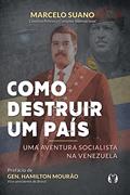 Ler Como destruir um país: Uma aventura socialista na Venezuela, do autor Marcelo Suano Ler Como destruir um país: Uma aventura socialista na Venezuela, do autor Marcelo Suano