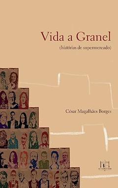 Vida a Granel: (histórias de supermercado), do autor César Magalhães Borges