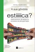 Ler A sua gôndola estica?: Gerenciamento de espaços e processos de planogramação (Varejo em Foco), do autor Raphael Figueira Costa