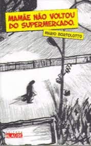 Mamae Nao Voltou Do Supermercado, do autor Mario Bortolotto