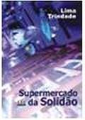 Ler Supermercado da Solidão, do autor Lima Trindade