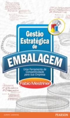 Gestão Estratégica de Embalagem: Uma Ferramenta de Competitividade para a sua Empresa, do autor Fabio Mestriner