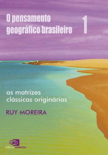 Ler O pensamento geográfico brasileiro - vol. I: As matrizes clássicas originárias: Volume 1, do autor Ruy Moreira