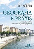 Ler Geografia e práxis - a presença do espaço na teoria e na prática geográficas, do autor Ruy Moreira