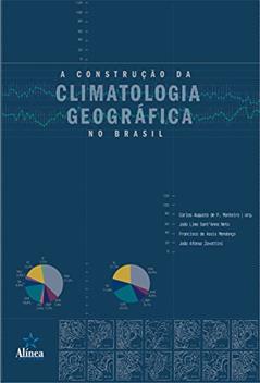 A Construção da Climatologia Geográfica no Brasil, do autor Carlos Augusto de Figueiredo Monteiro