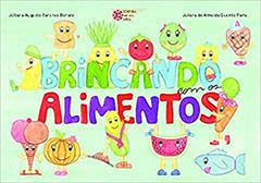 Brincando com os Alimentos, do autor Juliana Augusto Sanches Bonato; Juliana Almeida Queiróz Parra
