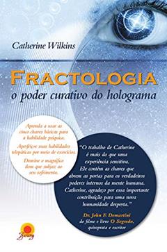 Fractologia: o poder curativo do holograma, do autor Catherine Wilkins