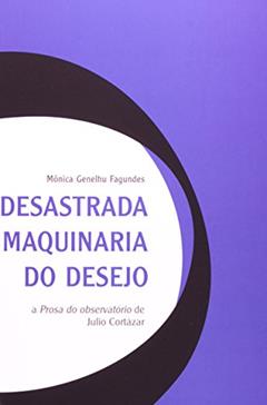 Desastrada Maquinaria Do Desejo, do autor Monica Genelhu Fagundes