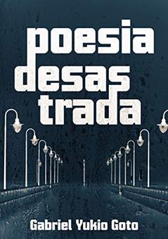 poesia desastrada, do autor Gabriel Yukio Goto