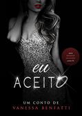 Ler Eu aceito: Conto 1 - Serie Desejos Ocultos, do autor Vanessa Benfatti Ler Eu aceito: Conto 1 - Serie Desejos Ocultos, do autor Vanessa Benfatti