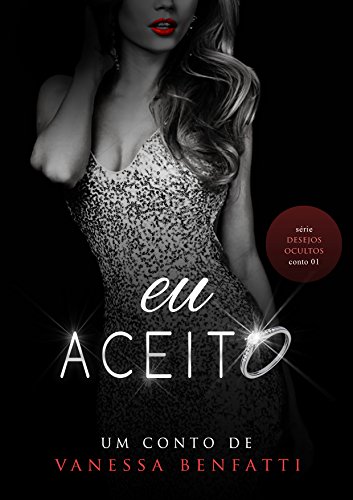Ler Eu aceito: Conto 1 - Serie Desejos Ocultos, do autor Vanessa Benfatti