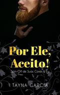 Ler POR ELE, ACEITO! : Spin-off de SUAS CORES & Eu, do autor TAYNA GARCIA