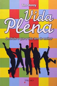 Vida Plena. Desfrute o que a Vida Tem de Melhor, do autor Tim Storey