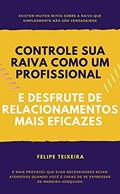 Ler Controle sua raiva como um profissional e desfrute de relacionamentos mais eficazes, do autor Felipe Teixeira Ler Controle sua raiva como um profissional e desfrute de relacionamentos mais eficazes, do autor Felipe Teixeira