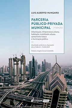 Parceria Público-privada Municipal - 2ª Ed. - 2020, do autor Luis Alberto Hungaro