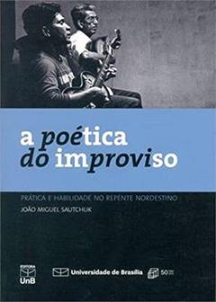 A Poética do Improviso: Prática e Habilidade no Repente Nordestino, do autor João Miguel Sautchuk