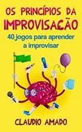 Ler Os Princípios da Improvisação: 40 Jogos para Aprender a Improvisar, do autor Claudio Amado