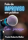 Ler Fale de improviso em público com sucesso, do autor Paulo Roberto Meller