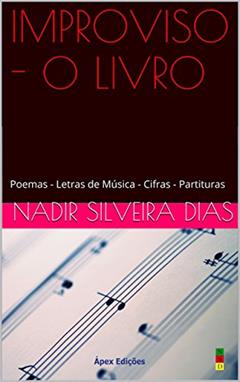 IMPROVISO - O LIVRO: Poemas - Letras de Música - Cifras - Partituras, do autor Nadir Silveira Dias
