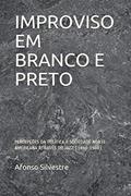 Ler IMPROVISO EM BRANCO E PRETO: PERCEPÇÕES DA POLÍTICA E SOCIEDADE NORTE-AMERICANA ATRAVÉS DO JAZZ (1860-1960) (Portuguese Edition), do autor Afonso Silvestre .