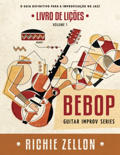 Ler Bebop Guitar Improv Series VOL 1- Livro de Lições: O Guia Definitivo Para A Improvisação No Jazz, do autor Richie Zellon