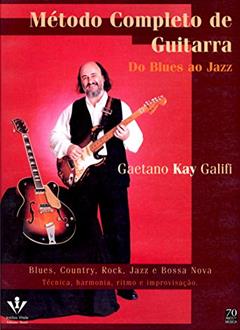 Método completo de Guitarra - Do Blues ao Jazz: Técnica, harmonia, ritmo e improvisação, do autor Gaetano Kay Galifi