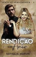 Ler Rendição sob amor: Série Os Armstronger Livro 3, do autor Nathalia Marvin Ler Rendição sob amor: Série Os Armstronger Livro 3, do autor Nathalia Marvin