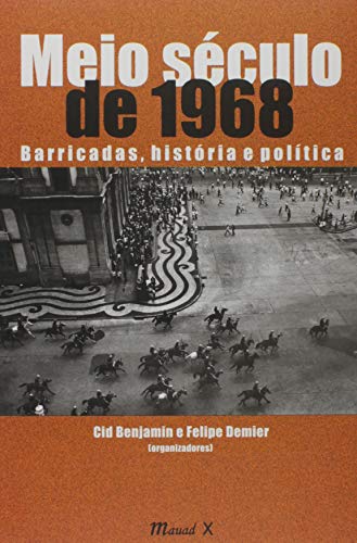 Ler Meio Século de 1968: Barricadas, História e Política, do autor Cid Benjamin; Felipe Demier